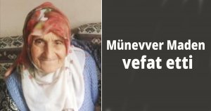 Münevver Maden vefat etti
