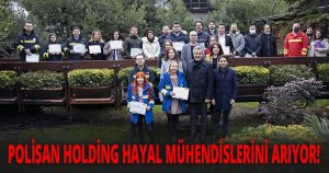 POLİSAN HOLDİNG HAYAL MÜHENDİSLERİNİ ARIYOR!