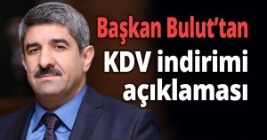 Başkan Bulut’tan KDV indirimi açıklaması