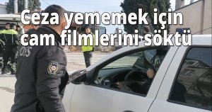 Ceza yememek için cam filmlerini elleriyle söktü