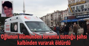 Oğlunun ölümünden sorumlu tuttuğu şahsı kalbinden vurarak öldürdü