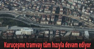Kuruçeşme tramvay tüm hızıyla devam ediyor