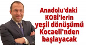 Anadolu'daki KOBİ'lerin yeşil dönüşümü Kocaeli'nden başlayacak