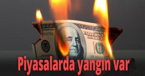 Piyasalarda yangın var