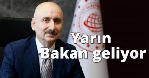 Yarın Bakan geliyor