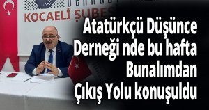 Atatürkçü Düşünce Derneği nde bu hafta Bunalımdan Çıkış Yolu konuşuldu