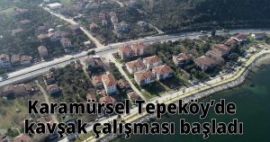 Karamürsel Tepeköy’de kavşak çalışması başladı