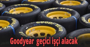 Goodyear  geçici işçi alacak