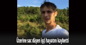 Üzerine sac düşen işçi hayatını kaybetti