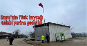  Emre'nin Türk bayrağı talebi yerine getirildi
