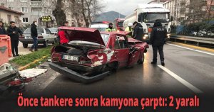 Önce tankere sonra kamyona çarptı