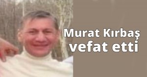 Murat Kırbaş vefat etti