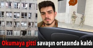 Okumaya gitti savaşın ortasında kaldı