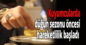 Kuyumcularda düğün sezonu öncesi hareketlilik başladı