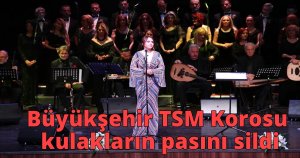 Büyükşehir TSM Korosu kulakların pasını sildi