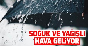 Soğuk ve Yağışlı Hava Geliyor!