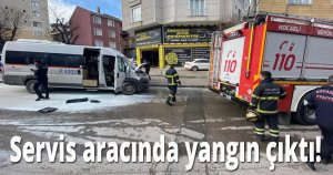 Servis aracında yangın çıktı!