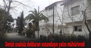  Denizi usulsüz dolduran vatandaşın yalısı mühürlendi