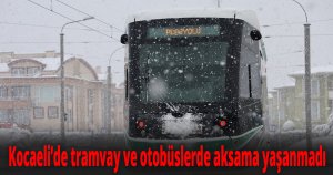 Kocaeli’de tramvay ve otobüslerde aksama yaşanmadı