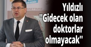 Yıldızlı ''Gidecek olan doktorlar olmayacak''