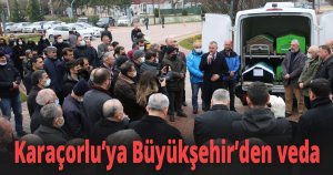 Karaçorlu’ya Büyükşehir’den veda