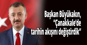 Başkan Büyükakın, ''Çanakkale’de tarihin akışını değiştirdik''