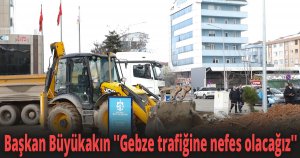 Başkan Büyükakın ''Gebze trafiğine nefes olacağız''