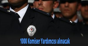 1000 Komiser Yardımcısı alınacak