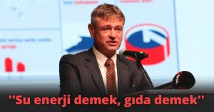 ''Su enerji demek, gıda demek''