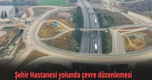 Şehir Hastanesi yolunda çevre düzenlemesi