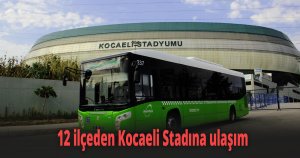 12 ilçeden Kocaeli Stadına ulaşım