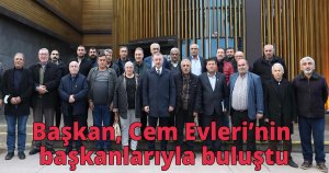 Başkan, Cem Evleri’nin başkanlarıyla buluştu