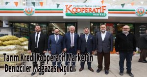 Tarım Kredi Kooperatif Market’in Denizciler Mağazası Açıldı