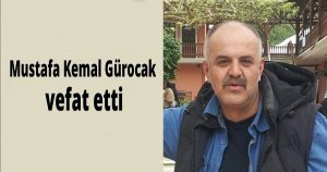 Mustafa Kemal Gürocak vefat etti