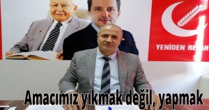 Amacımız yıkmak değil, yapmak