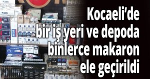 Kocaeli’de bir iş yeri ve depoda binlerce makaron ele geçirildi
