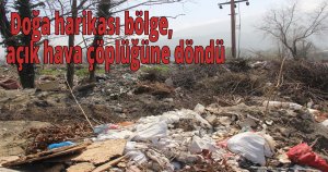  Doğa harikası bölge, açık hava çöplüğüne döndü