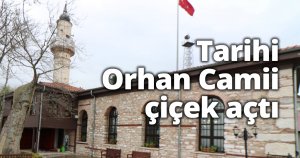 Tarihi Orhan Camii çiçek açtı