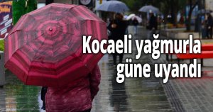 Kocaeli yağmurla güne uyandı