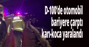 D-100’de otomobil bariyere çarptı, karı-koca yaralandı