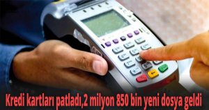 Kredi kartları patladı