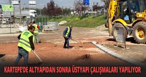 KARTEPE’DE ALTYAPIDAN SONRA ÜSTYAPI ÇALIŞMALARI YAPILIYOR