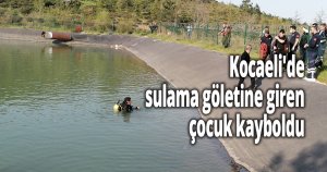 Kocaeli'de sulama göletine giren çocuk kayboldu