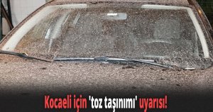 Kocaeli için 'toz taşınımı' uyarısı!