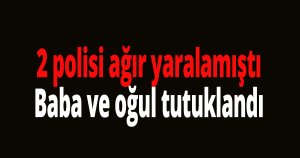 2 polisi ağır yaralamıştı