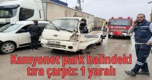 Kamyonet park halindeki tıra çarptı: 1 yaralı