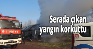 Serada çıkan yangın korkuttu