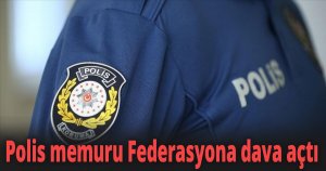 Polis memuru Federasyona dava açtı