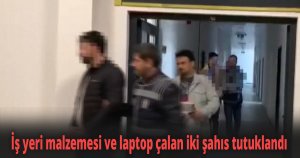 İş yeri malzemesi ve laptop çalan iki şahıs tutuklandı
