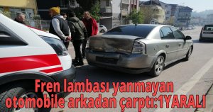 Fren lambası yanmayan otomobile arkadan çarptı